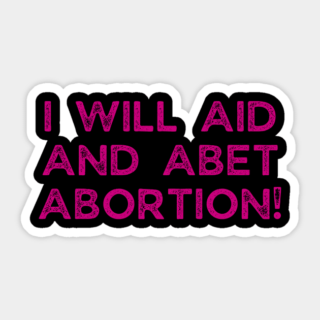 I Will Aid And Abet Abortion Sticker by Word and Saying